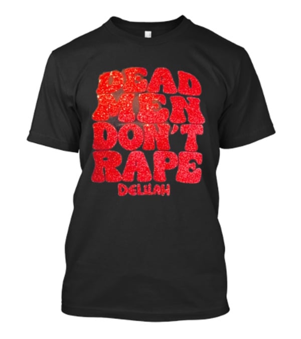 Delilah Bon Dead Men Don’t Rape Bold Red Text Statement T-Shirt