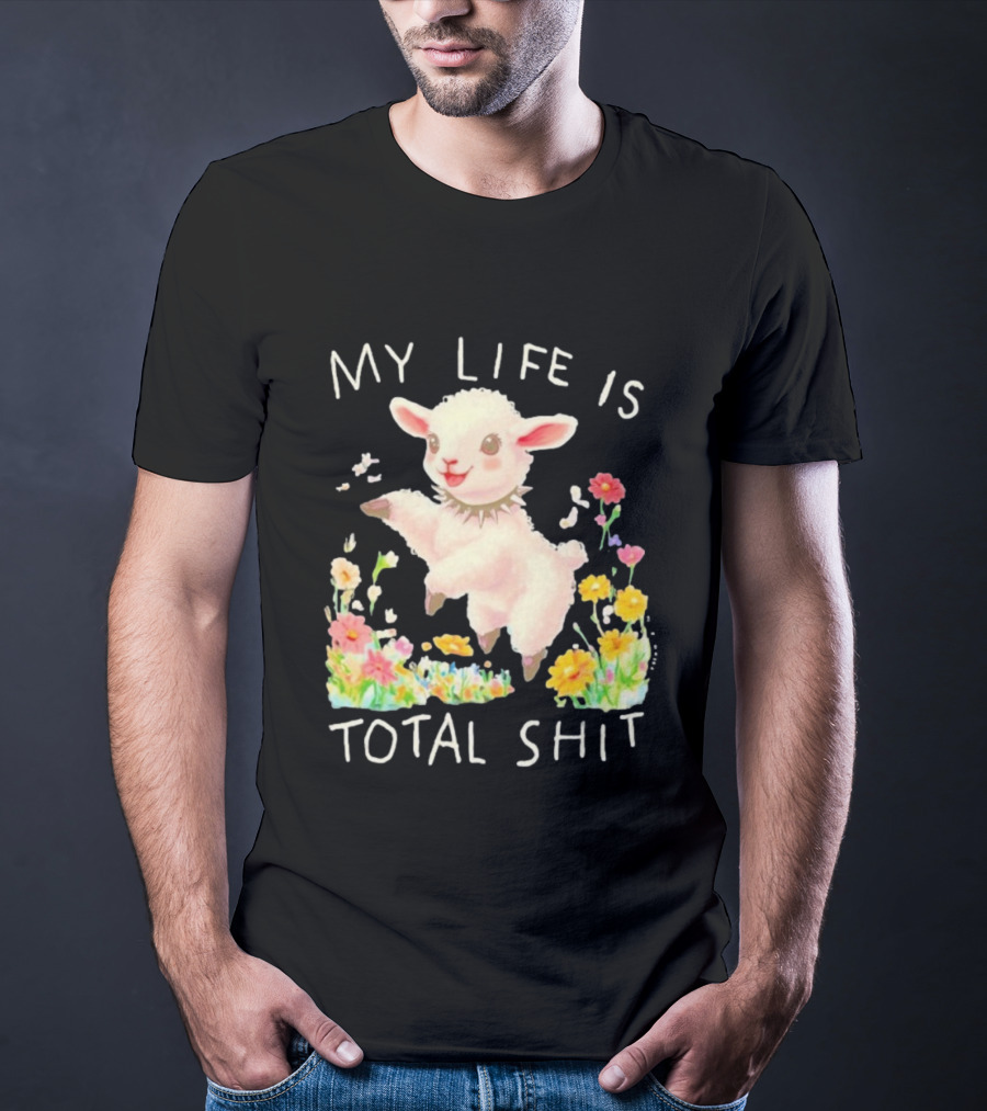 My Life Is Total Shit Lamb Flower Meadow Blossoms T-Shirt