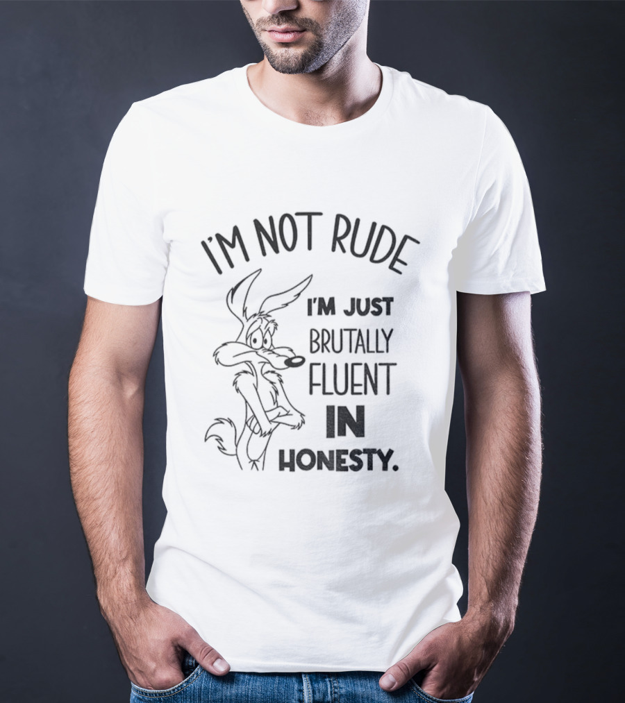Wile E. Coyote I'm Not Rude I'm Just Brutally Fluent In Honesty T-Shirt