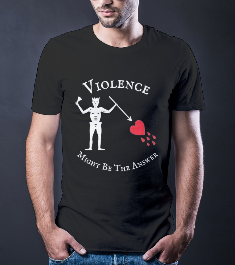 Violence Might Be The Answer Blackbeard Pirate Flag Skeleton With Heart And Blood Drops T-Shirt