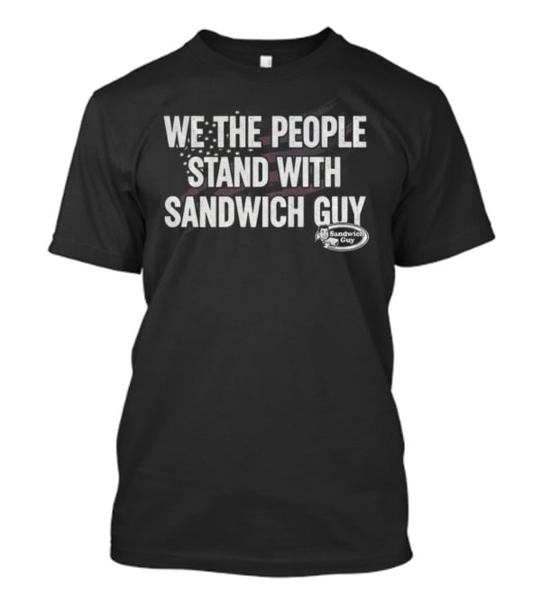 We The People Stand With Sandwich Guy Protest T-Shirt