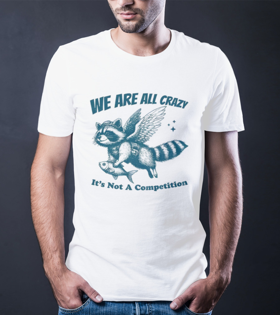 Raccoon With Wings Holding Fish We Are All Crazy It's Not A Competition T-Shirt