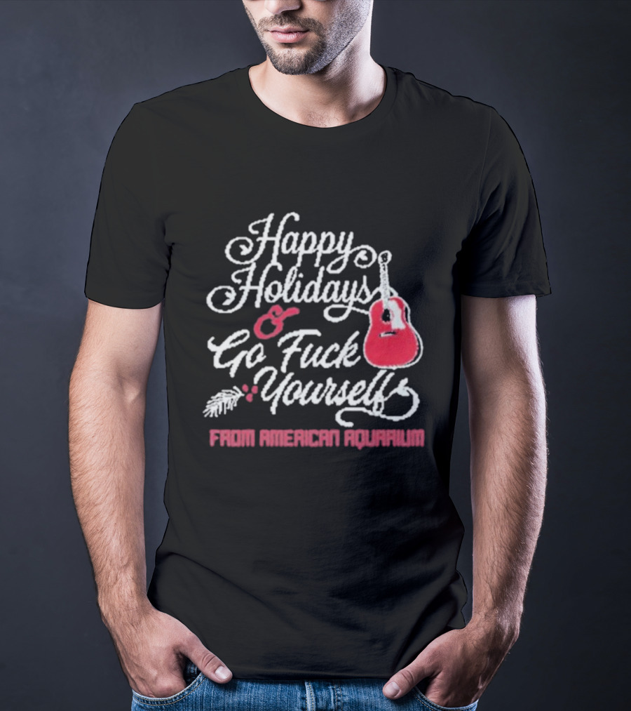 Happy Holidays Go Fuck Yourself Guitar From American Aquarium Christmas T-Shirt