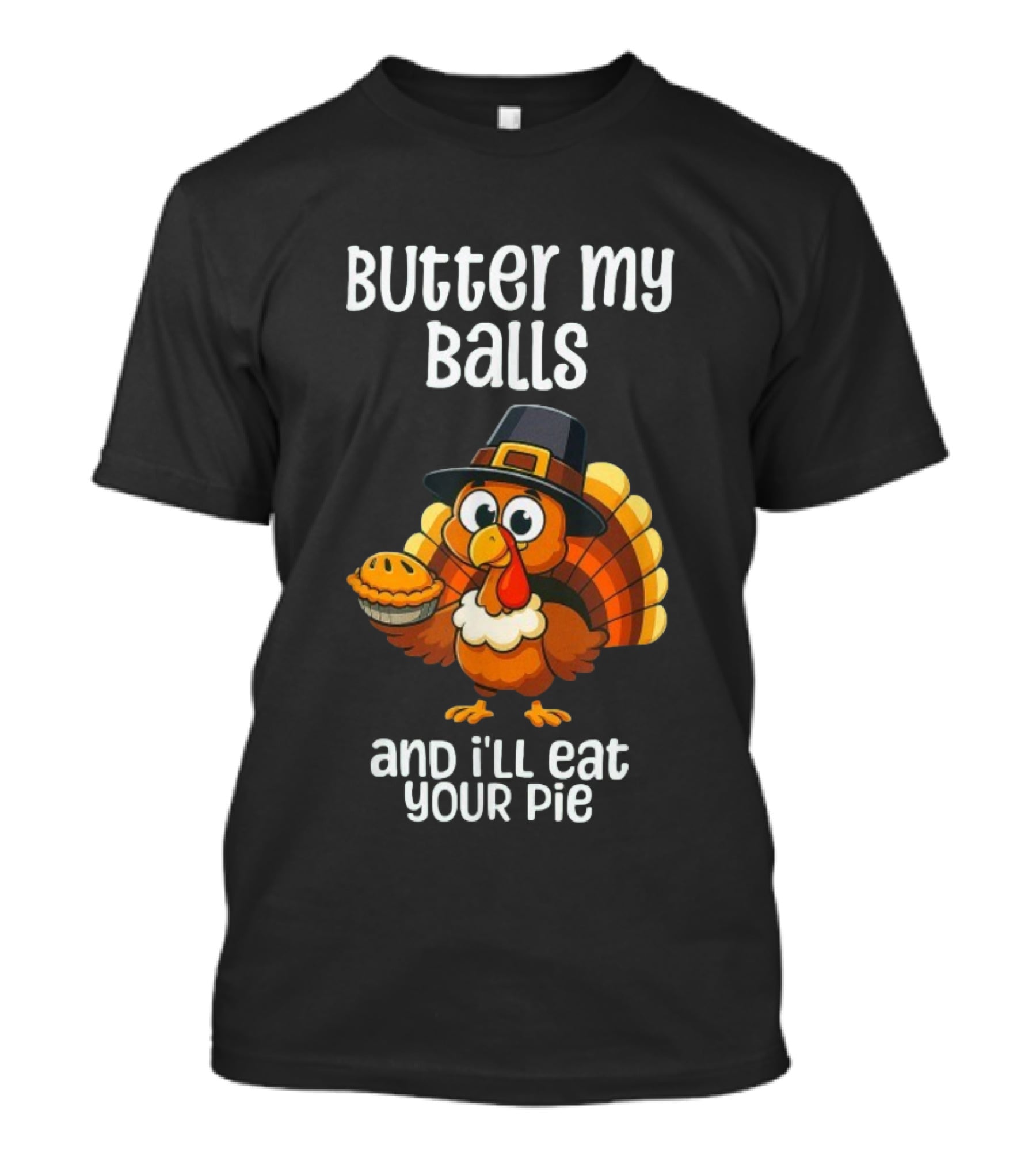 Butter My Balls Funny Thanksgiving Turkey Joke T-Shirt
