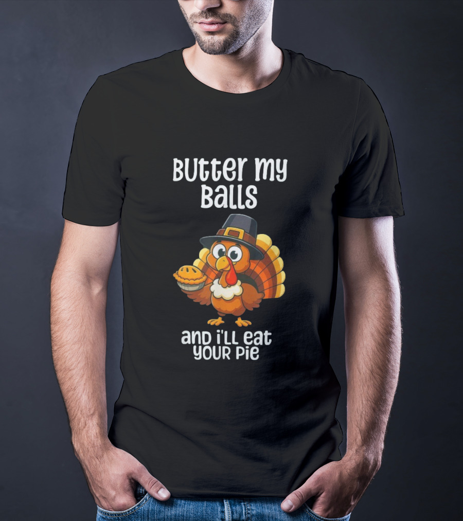 Butter My Balls Funny Thanksgiving Turkey Joke T-Shirt