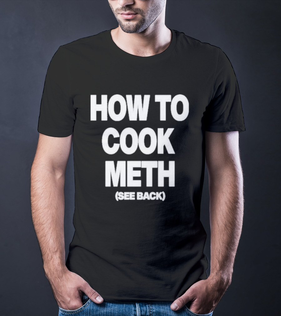 How To Cook Meth See Back Breaking Bad Parody T-Shirt