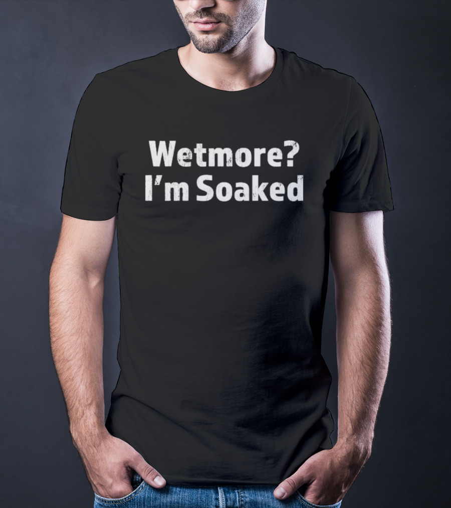 Wetmore I'm Soaked T-Shirt