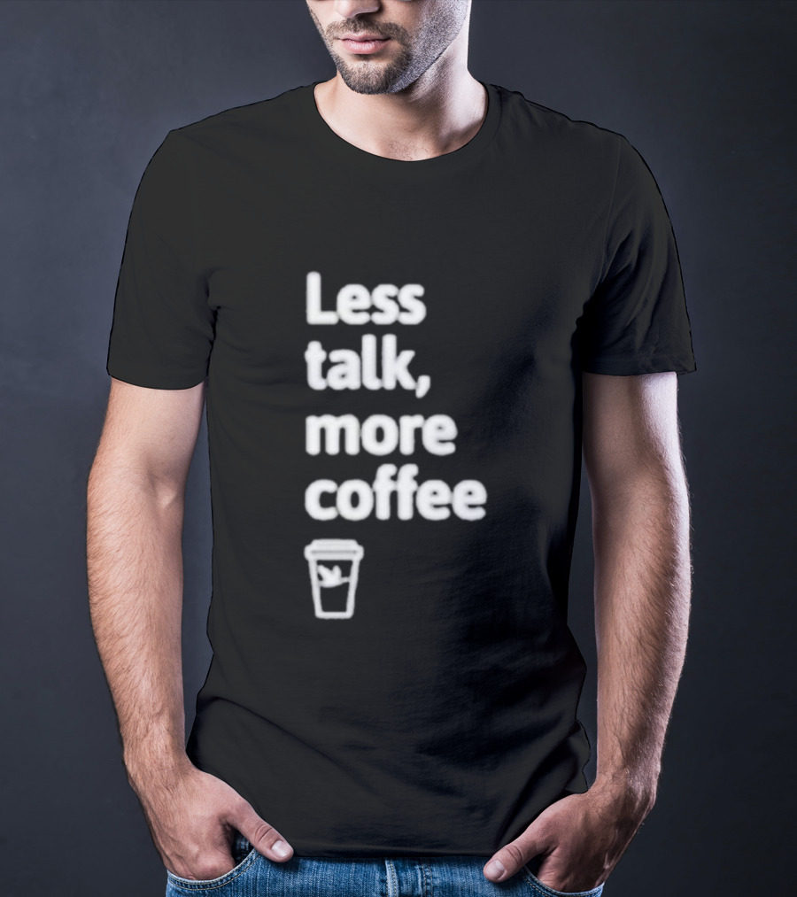 Less Talk More Coffee Wawa Cup T-Shirt