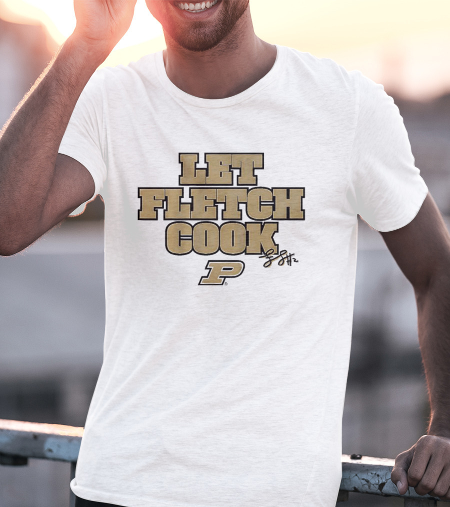 Fletcher Loyer Let Fletch Cook Purdue Boilermakers Signature T-Shirt