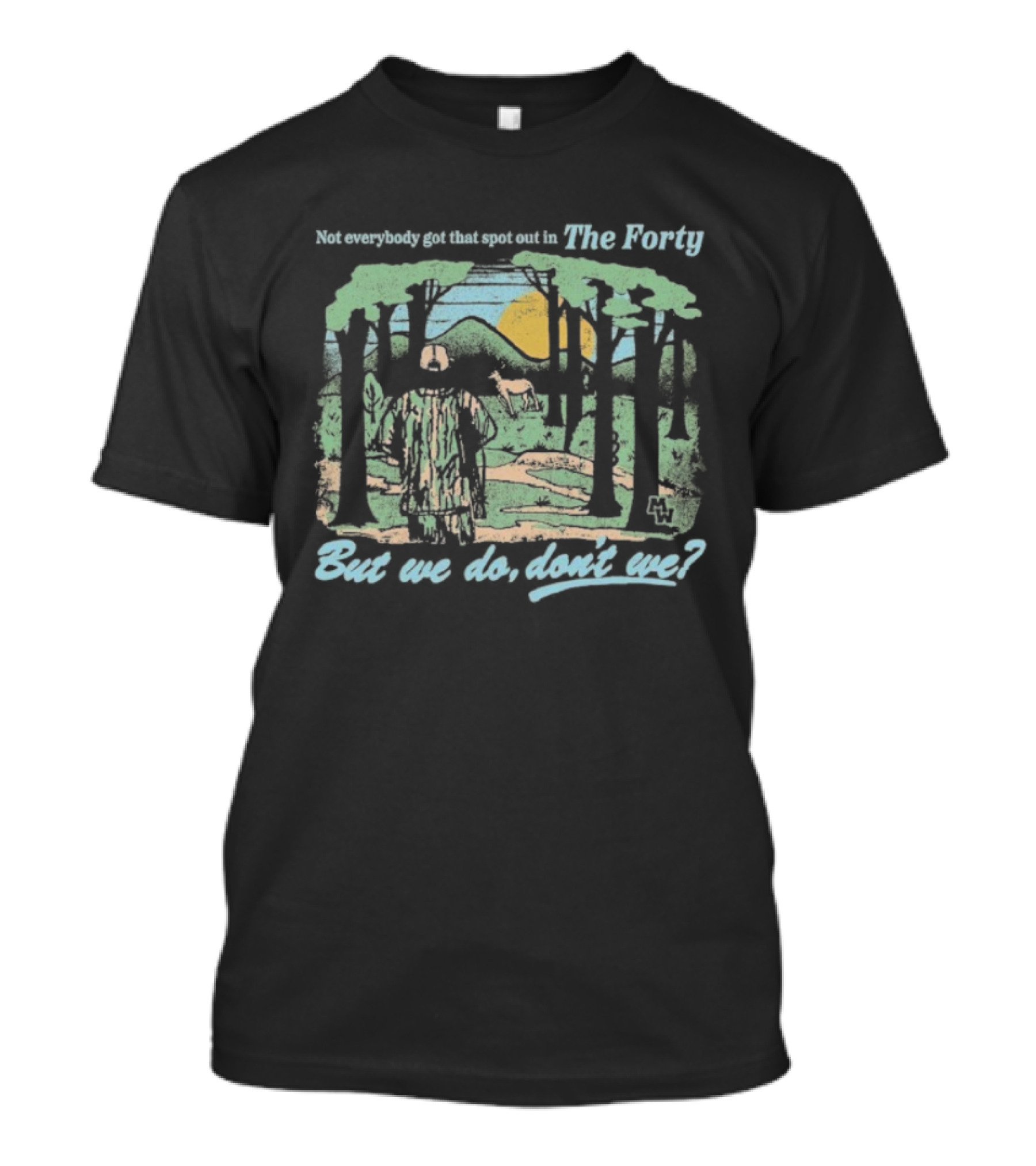 Morgan Wallen Not Everybody Got That Spot Out In The Forty But We Do Don't We T-Shirt