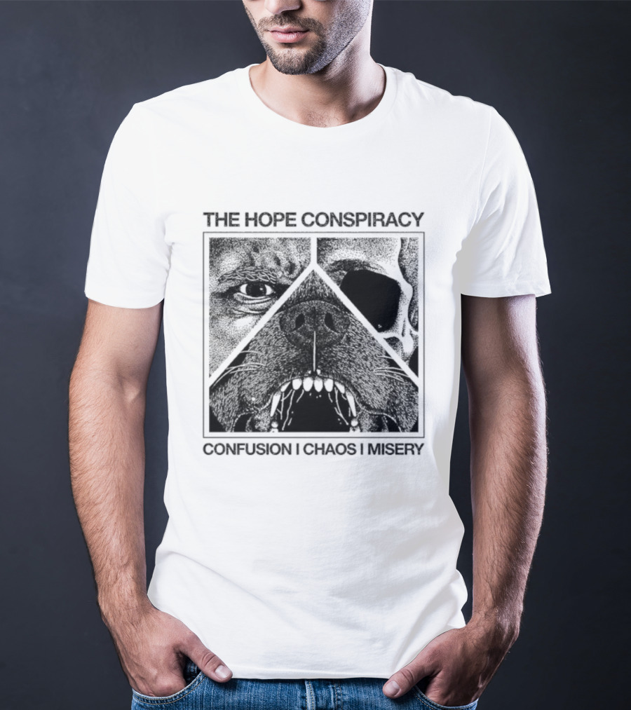The Hope Conspiracy Confusion Chaos Misery Death Traitors T-Shirt