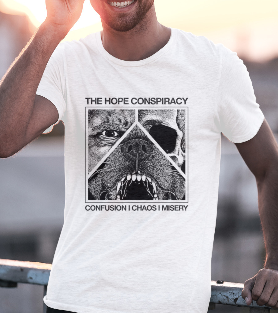 The Hope Conspiracy Confusion Chaos Misery Death Traitors T-Shirt
