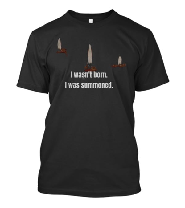 I Wasn't Born I Was Summoned With Candles And Ritual Theme T-Shirt