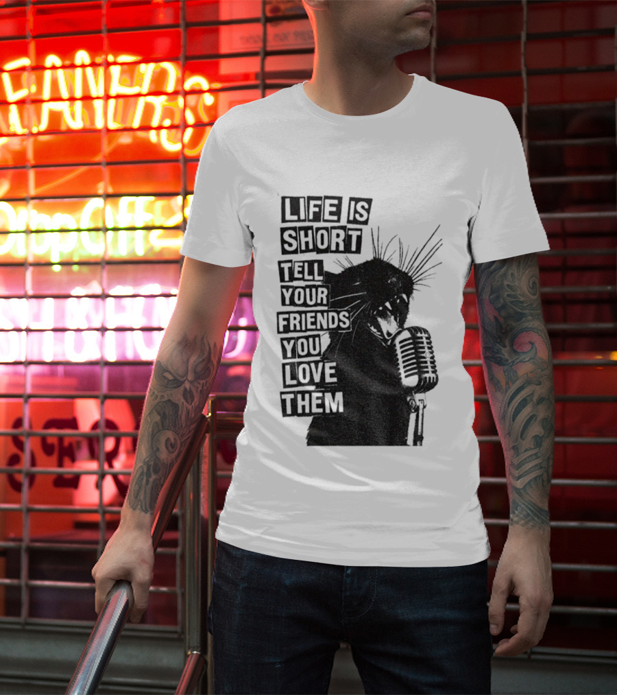 Life Is Short Tell Your Friends You Love Them Black Cat Microphone T-Shirt