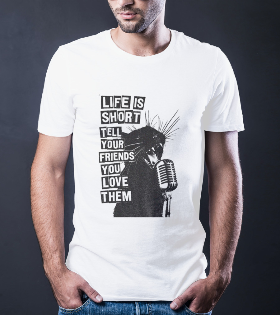 Life Is Short Tell Your Friends You Love Them Black Cat Microphone T-Shirt