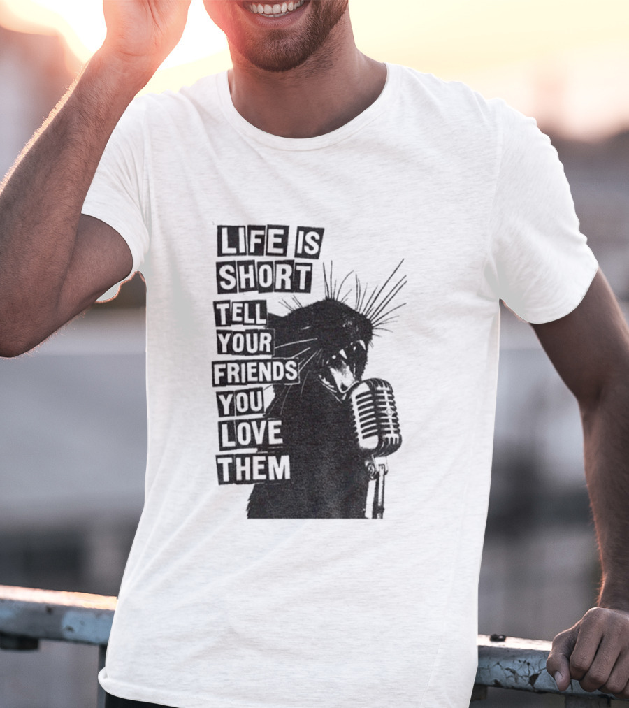 Life Is Short Tell Your Friends You Love Them Black Cat Microphone T-Shirt