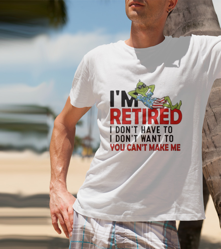 I'm Retired Grinch I Don't Have To I Don't Want To You Can't Make Me Christmas T-Shirt