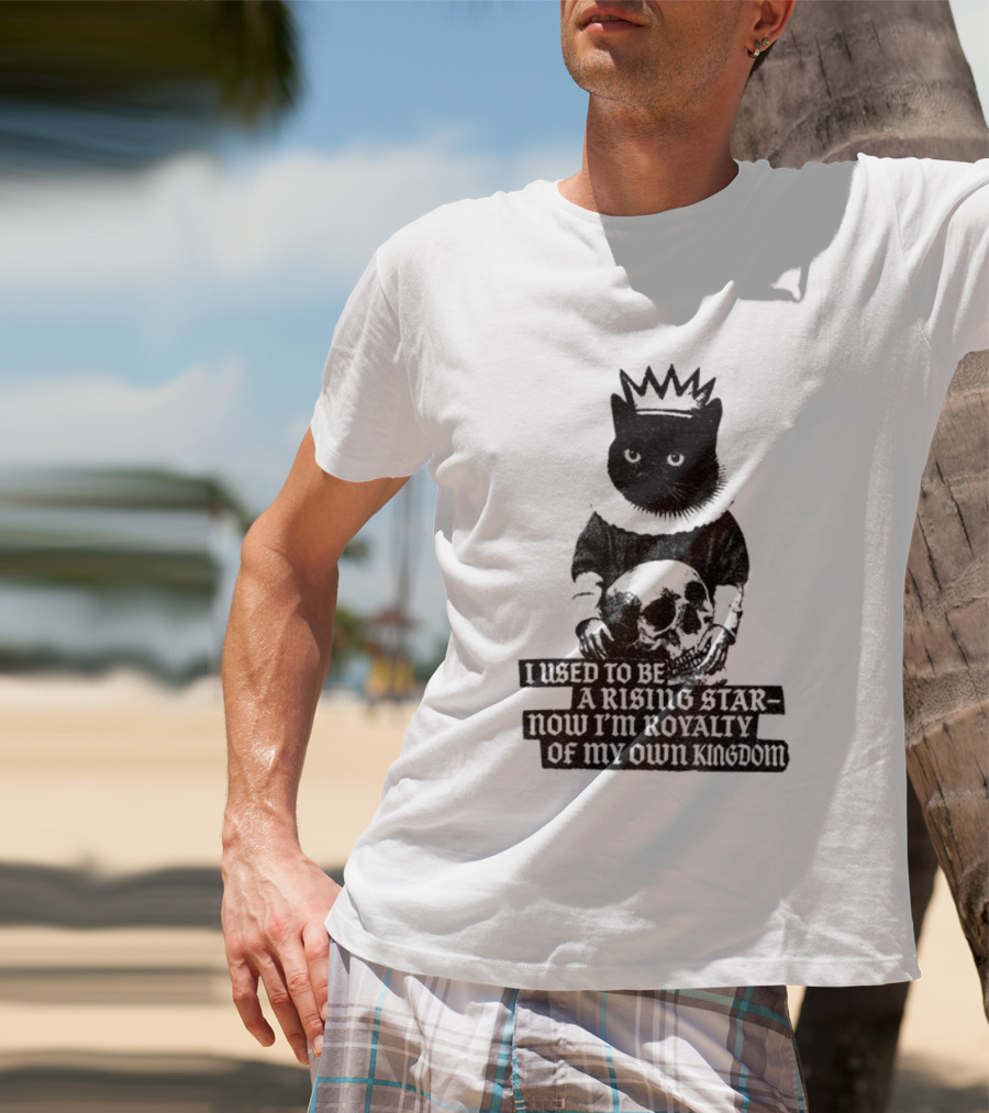 King Cat Holding Skull I Used To Be A Rising Star Now I'm Royalty Of My Own Kingdom T-Shirt