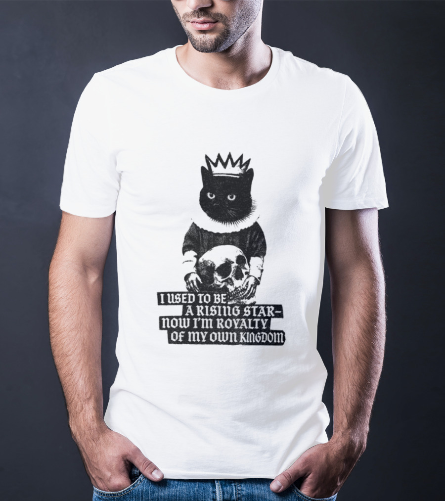 King Cat Holding Skull I Used To Be A Rising Star Now I'm Royalty Of My Own Kingdom T-Shirt