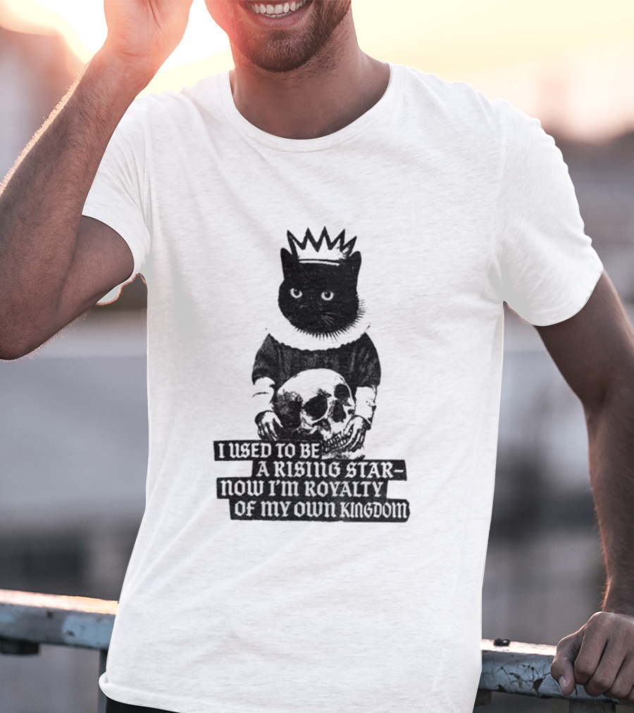 King Cat Holding Skull I Used To Be A Rising Star Now I'm Royalty Of My Own Kingdom T-Shirt