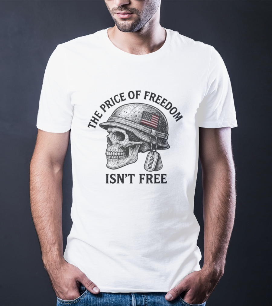 The Price Of Freedom Isn’t Free Patriotic Honor Skull Helmet Dog Tags T-Shirt