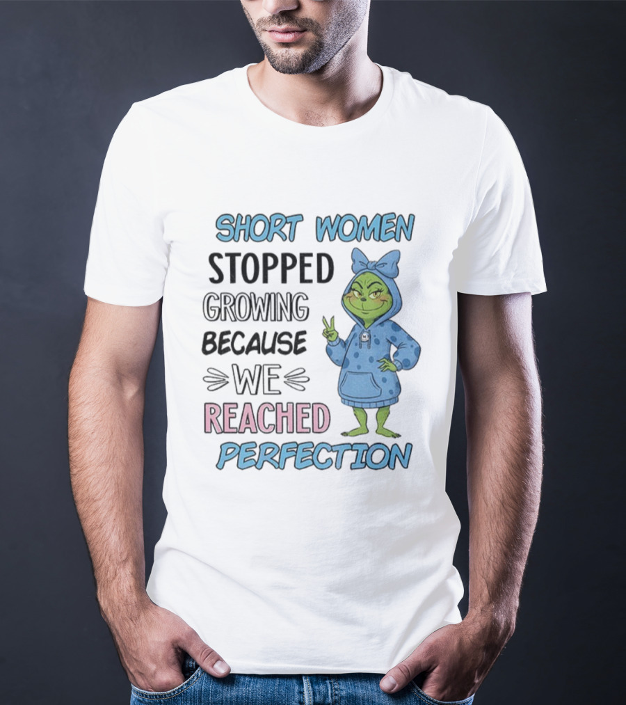 Short Women Stopped Growing Reached Perfection Grinch Christmas T-Shirt