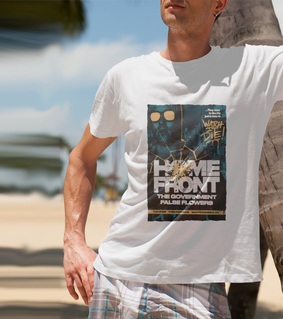Home Front The Government False Flowers It Die 11.21.2025 Thee Parkside San Francisco CA T-Shirt