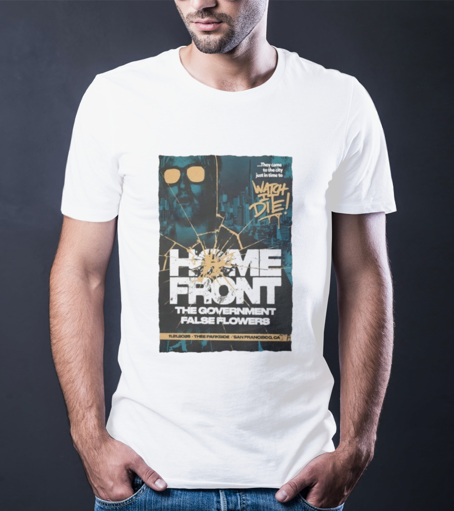 Home Front The Government False Flowers It Die 11.21.2025 Thee Parkside San Francisco CA T-Shirt