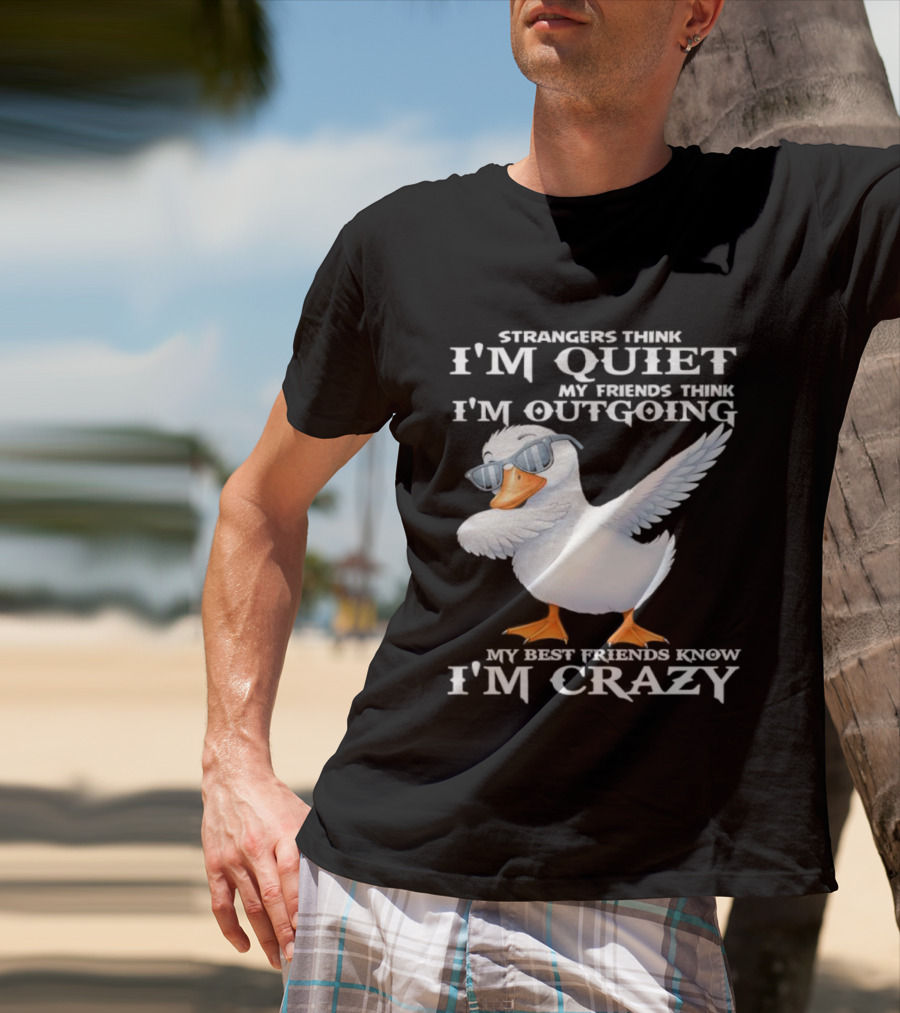 Strangers Think I'm Quiet My Friends Think I'm Outgoing My Best Friends Know I'm Crazy Duck Sunglasses T-Shirt