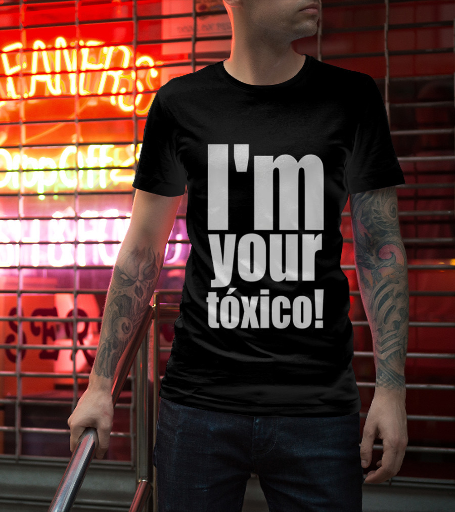 I'm Your Tóxico 2025 T-Shirt