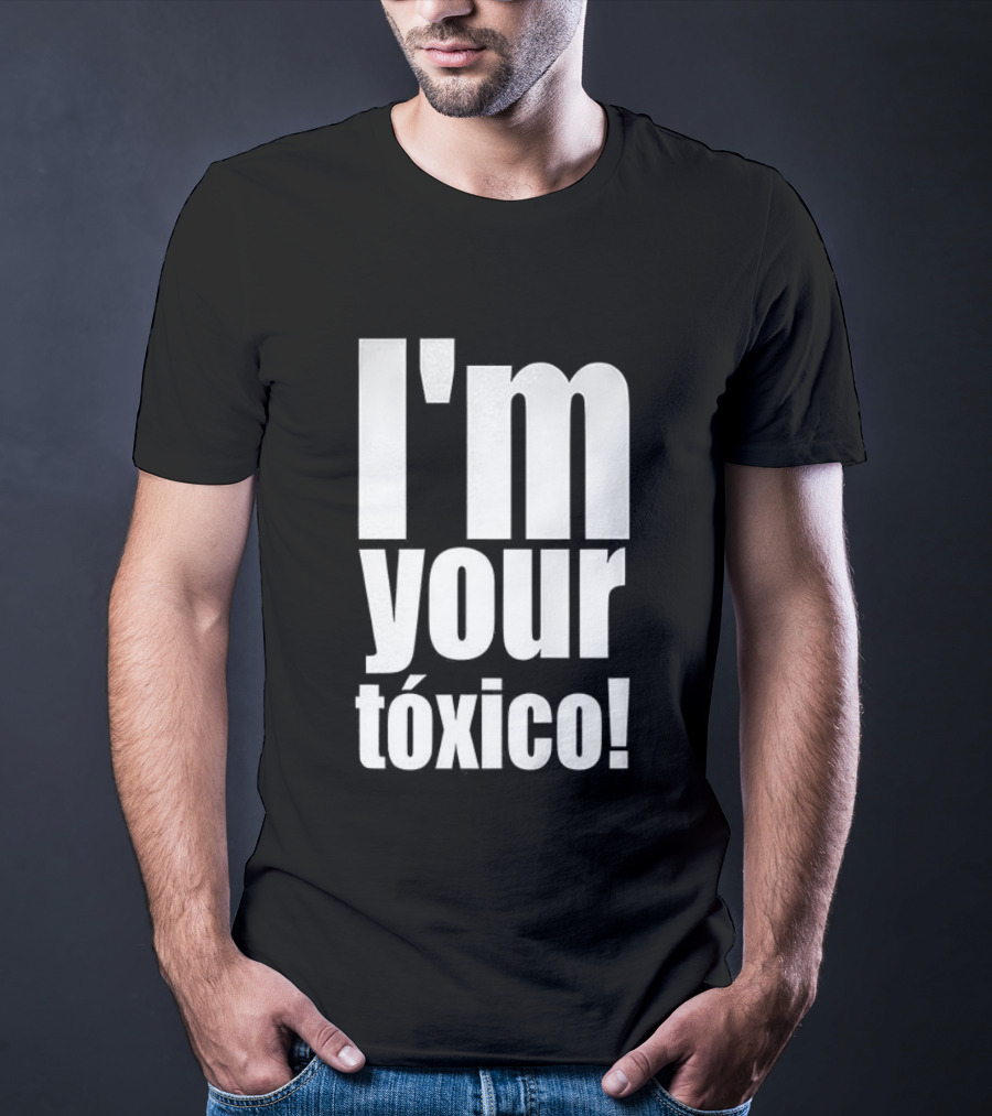 I'm Your Tóxico 2025 T-Shirt