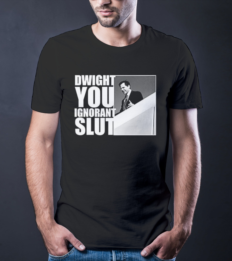 Dwight You Ignorant Slut Michael Scott Meme The Office TV Show T-Shirt