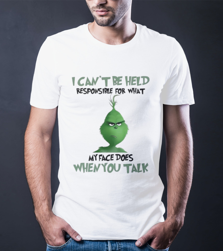 Grinch I Can’t Be Held Responsible When You Talk T-Shirt