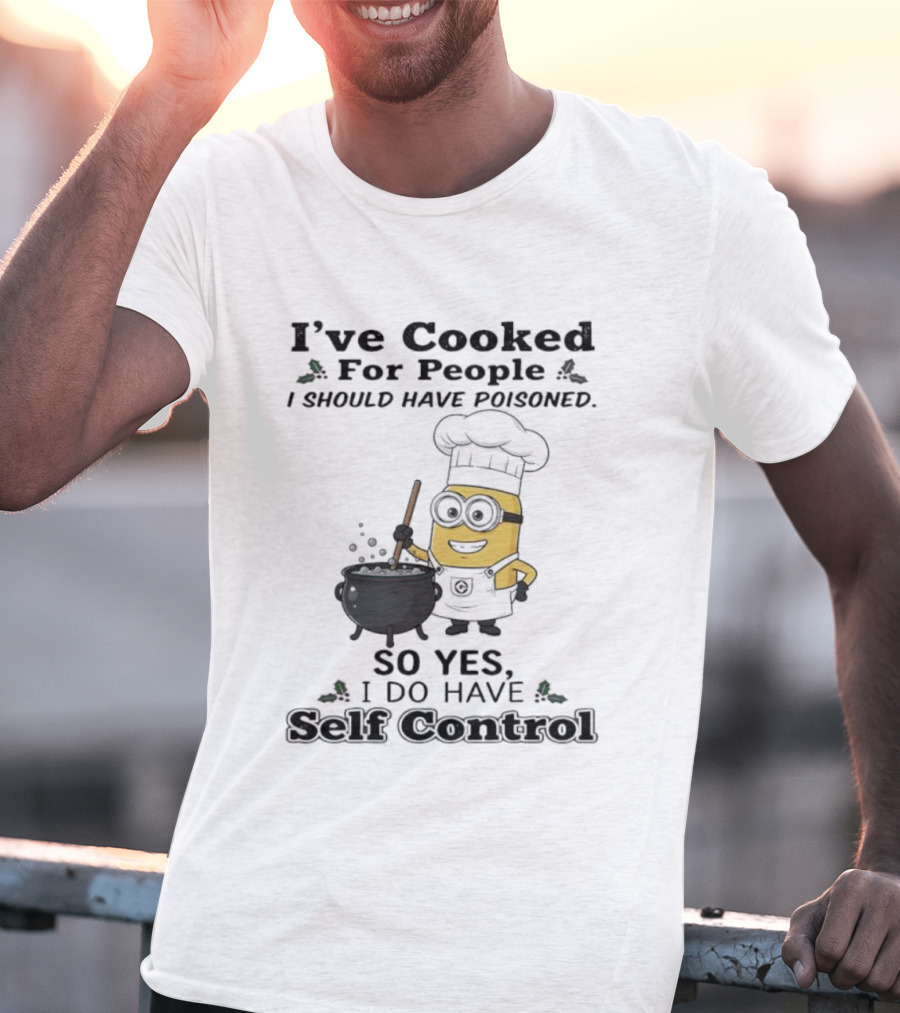 Minion I’ve Cooked For People I Should Have Poisoned So Yes I Do Have Self Control T-Shirt