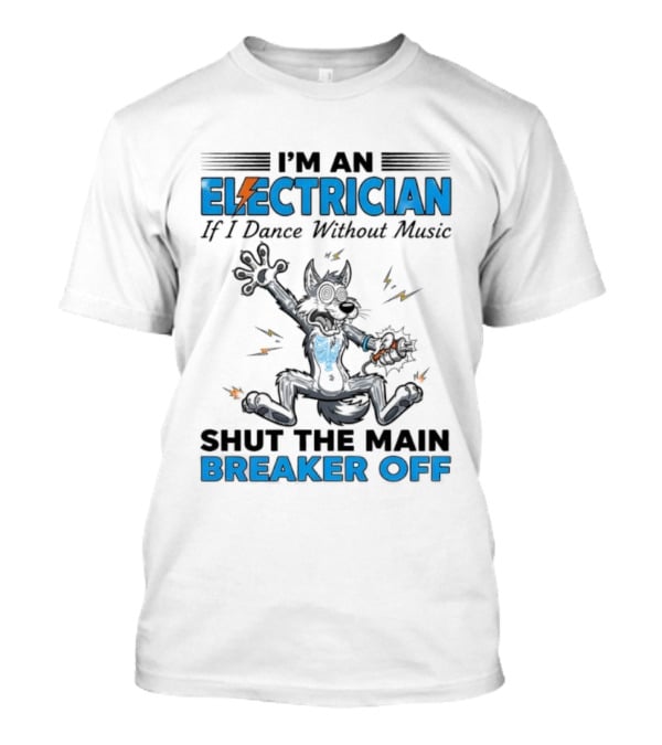I'm An Electrician Wolf Dance Without Music Shut Main Breaker Off T-Shirt