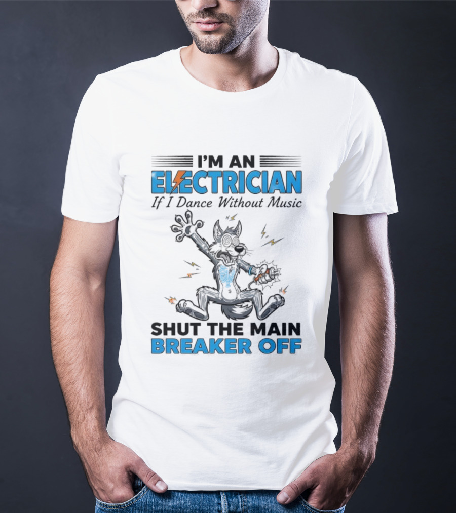 I'm An Electrician Wolf Dance Without Music Shut Main Breaker Off T-Shirt