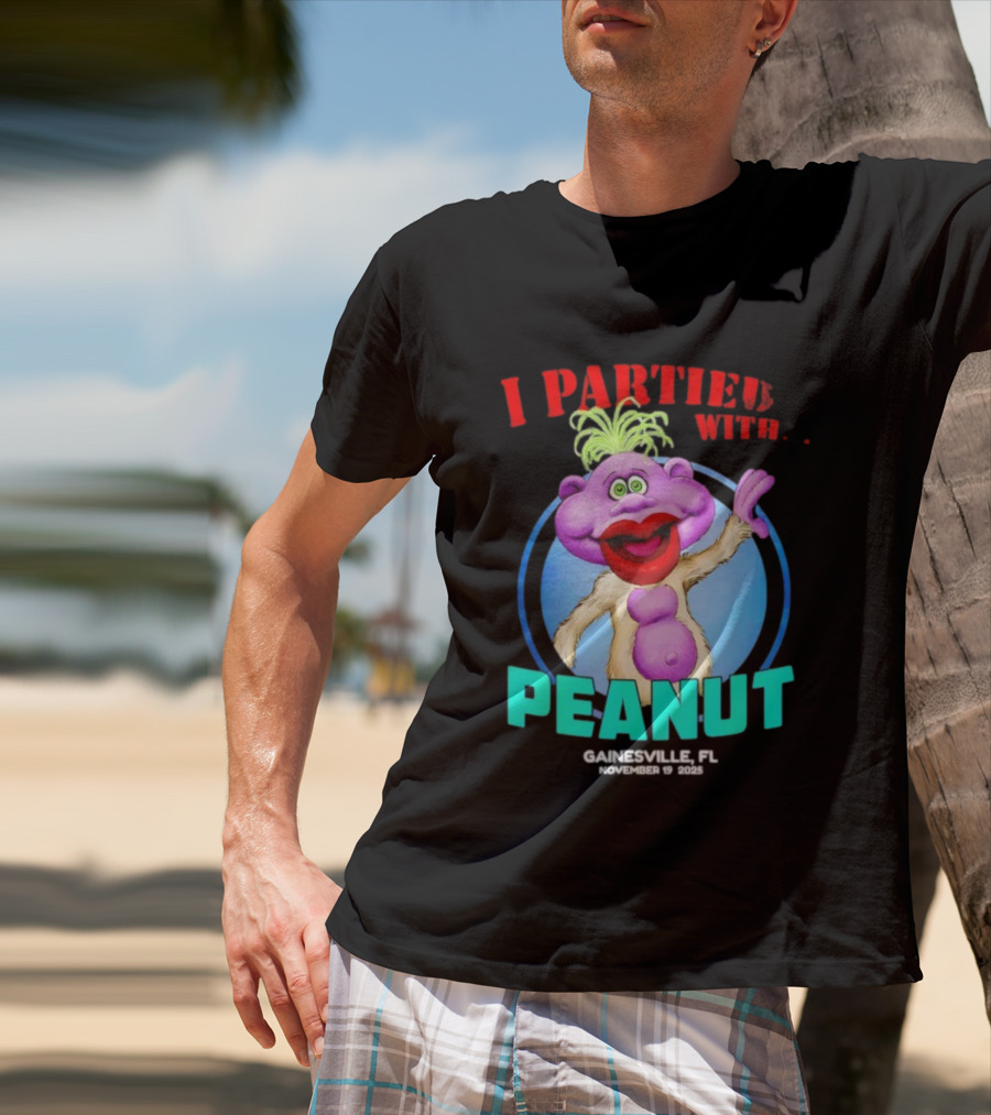 I Partied With Peanut Gainesville FL 2025 Puppet Character Fun T-Shirt