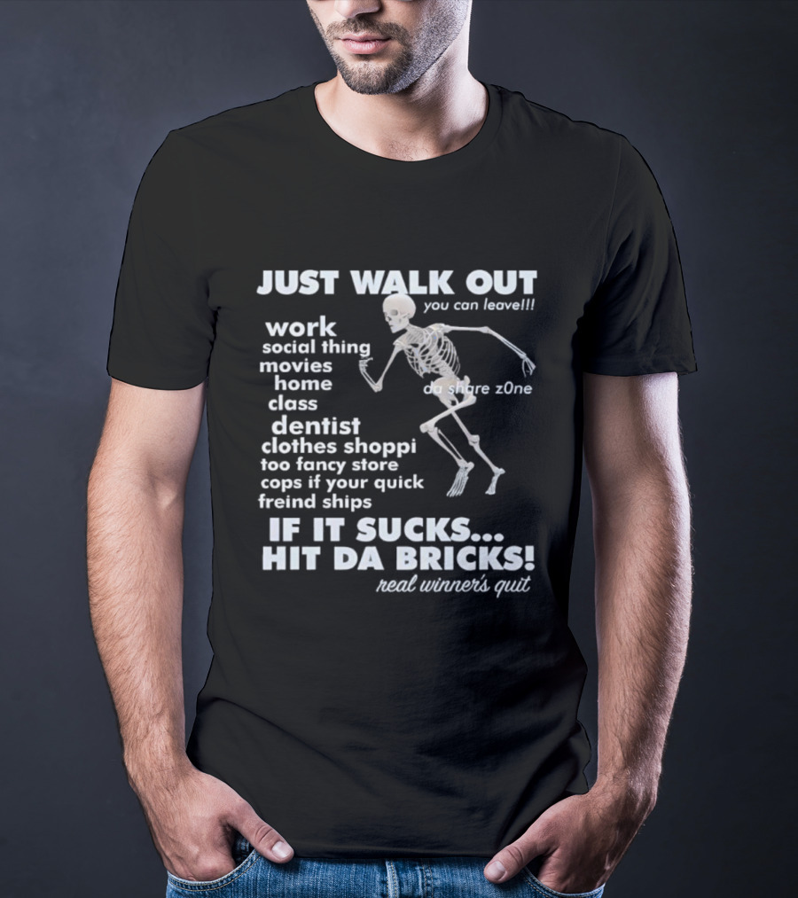 Just Walk Out You Can Leave Skeleton If It Sucks Hit Da Bricks Dangers Zone Choices T-Shirt