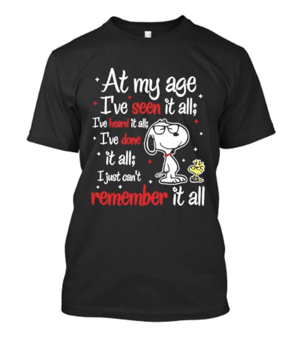 At My Age I've Seen Heard Done It All Snoopy Can't Remember T-Shirt