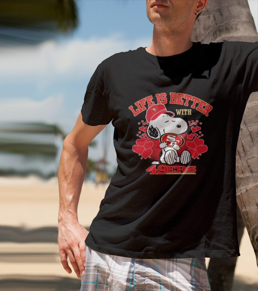 Life Is Better With Snoopy San Francisco 49ers 49ers T-Shirt