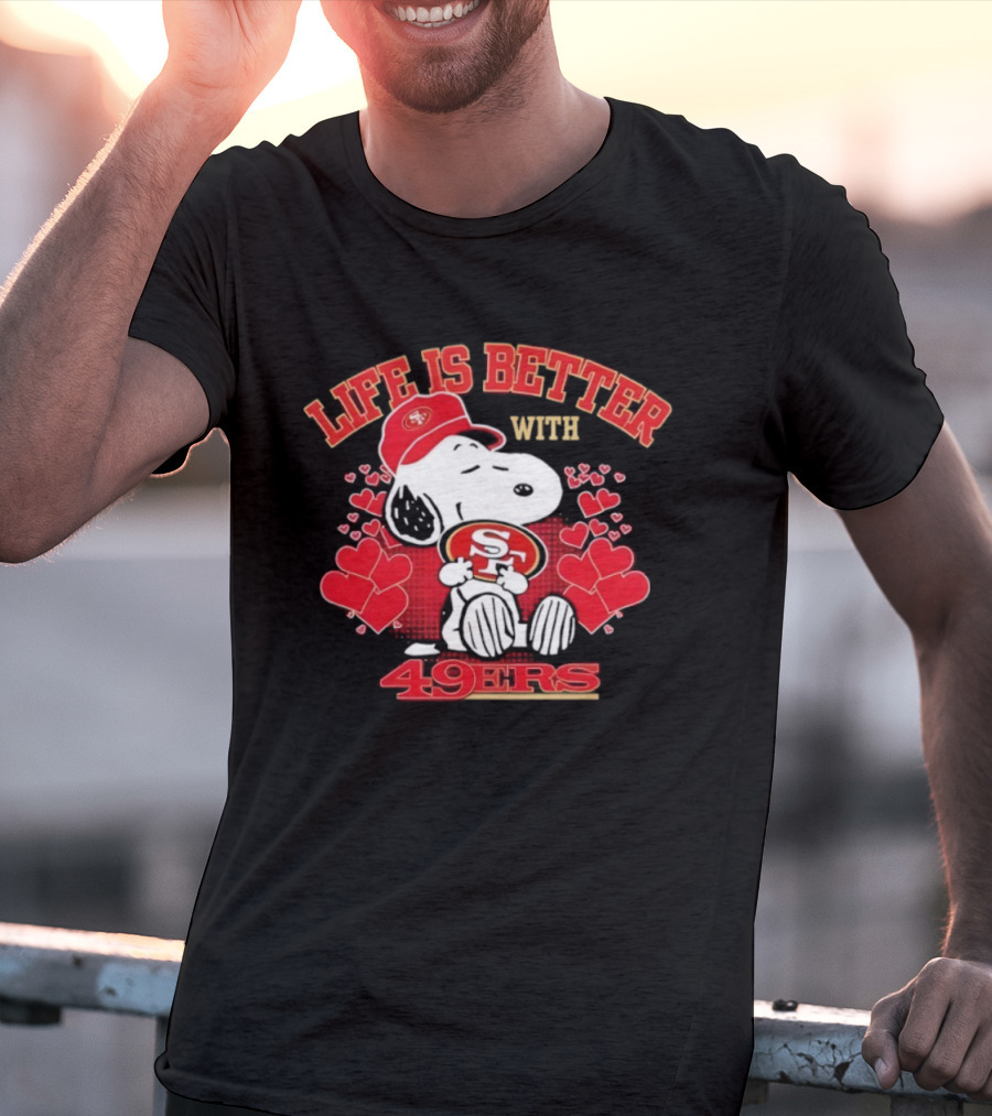 Life Is Better With Snoopy San Francisco 49ers 49ers T-Shirt