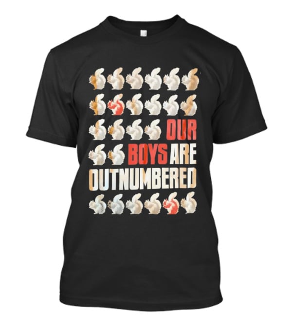 Squirrels Our Boys Are Outnumbered Funny Statement T-Shirt