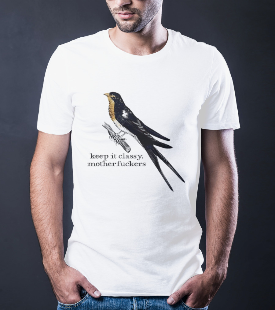 Barn Swallow Keep It Classy Motherfuckers T-Shirt