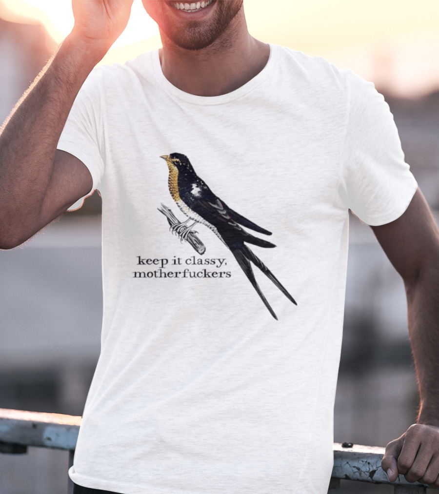 Barn Swallow Keep It Classy Motherfuckers T-Shirt