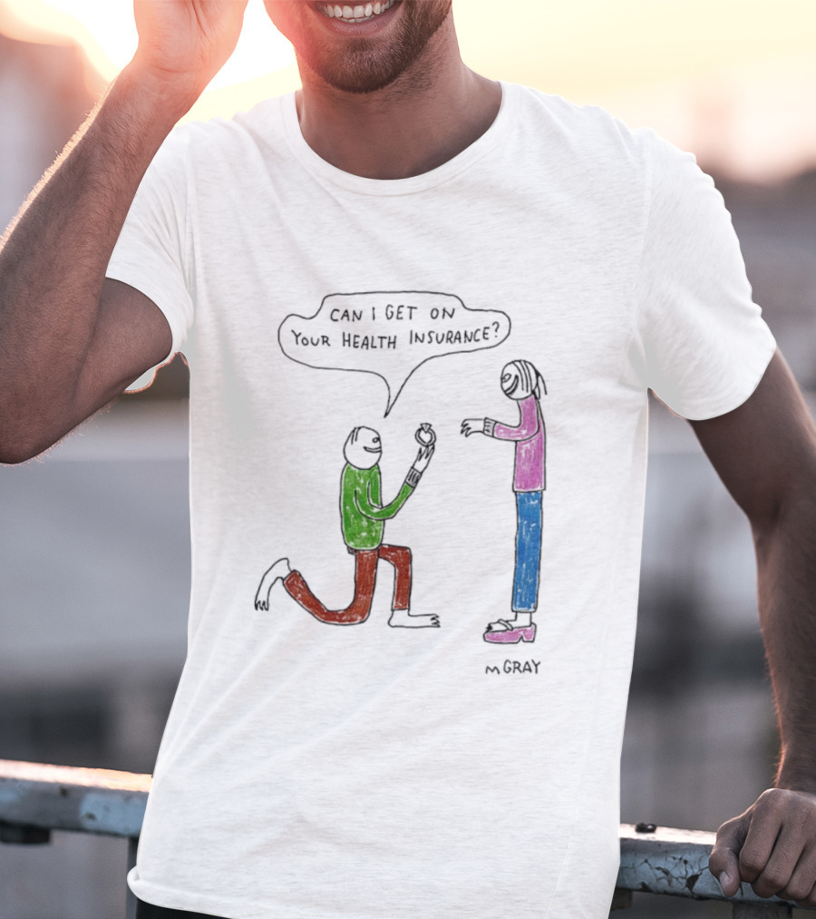 Can I Get On Your Health Insurance Proposal Comic By MGray T-Shirt
