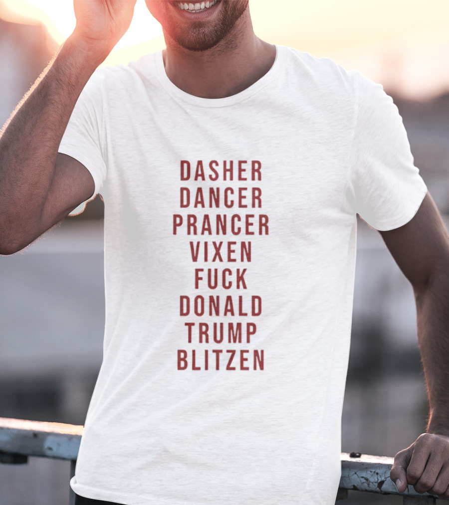Dasher Dancer Prancer Vixen Blitzen Funny Anti Donald Trump Christmas T-Shirt