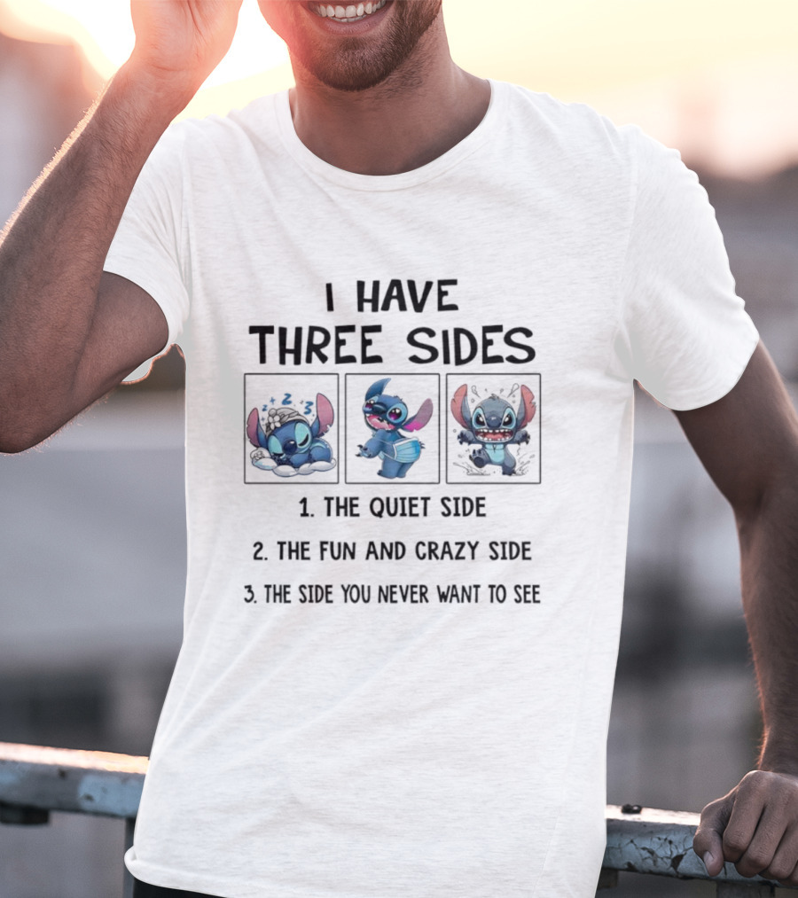 Stitch I Have Three Sides The Quiet Fun Crazy Side You Never Want To See T-Shirt
