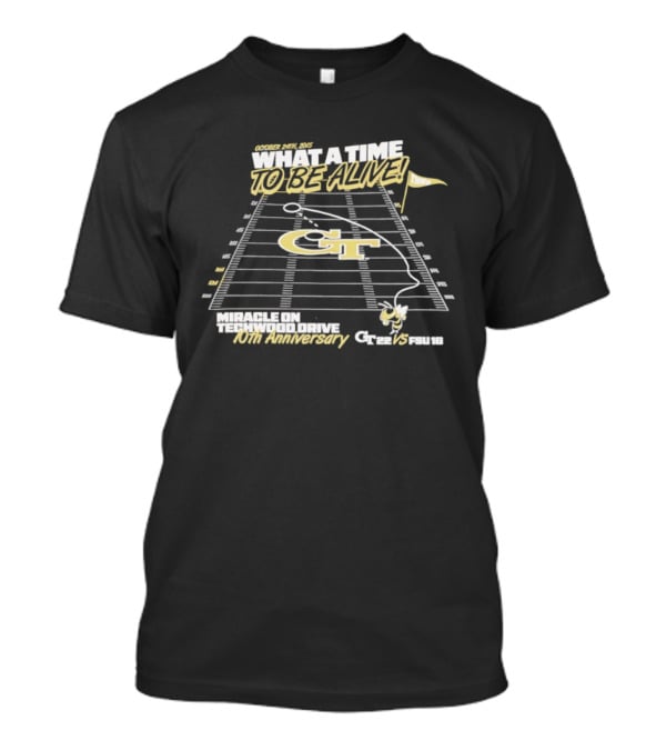 Georgia Tech What A Time To Be Alive Miracle On Techwood Drive 10th Anniversary 41-38 Over Florida State T-Shirt