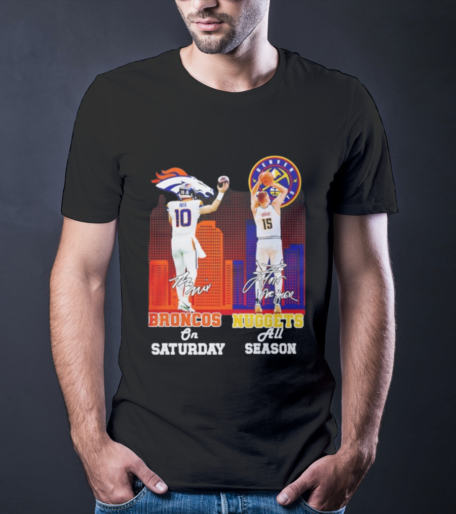 Broncos On Saturday Nix Signature Nuggets Full Season Jokić Signature T-Shirt