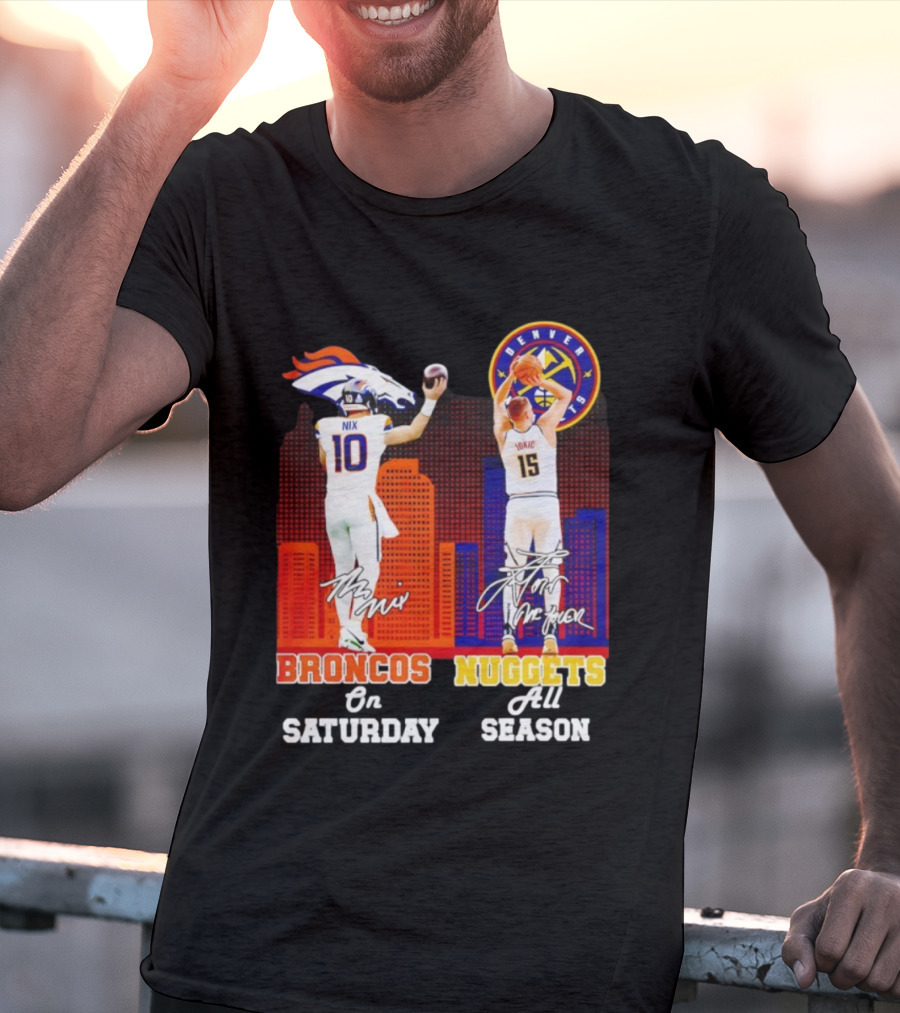 Broncos On Saturday Nix Signature Nuggets Full Season Jokić Signature T-Shirt